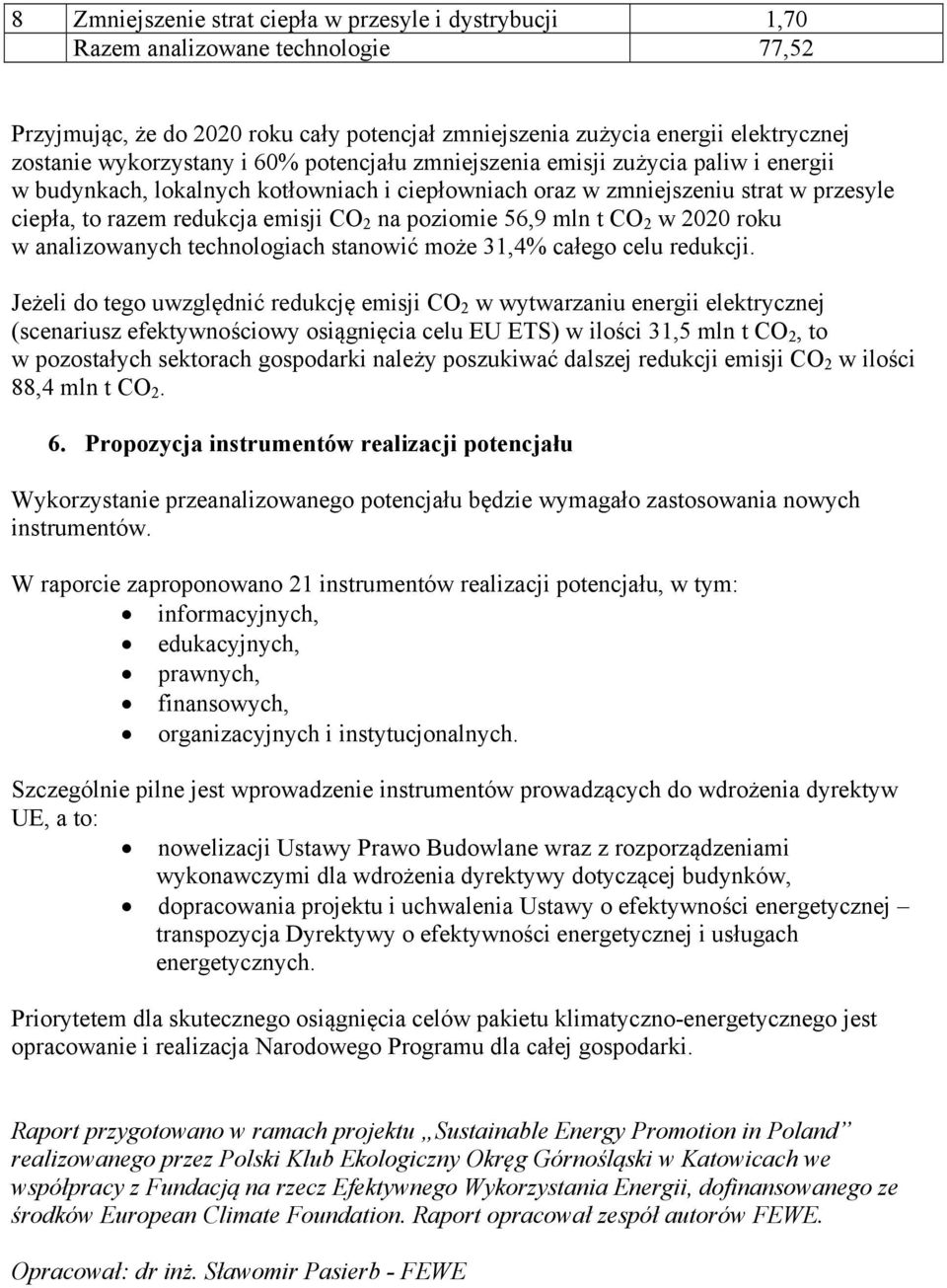 na poziomie 56,9 mln t CO 2 w 2020 roku w analizowanych technologiach stanowić może 31,4% całego celu redukcji.