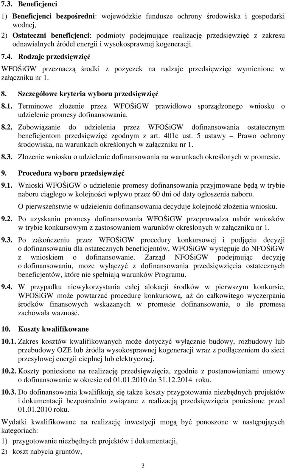 Szczegółowe kryteria wyboru przedsięwzięć 8.1. Terminowe złożenie przez WFOŚiGW prawidłowo sporządzonego wniosku o udzielenie promesy dofinansowania. 8.2.