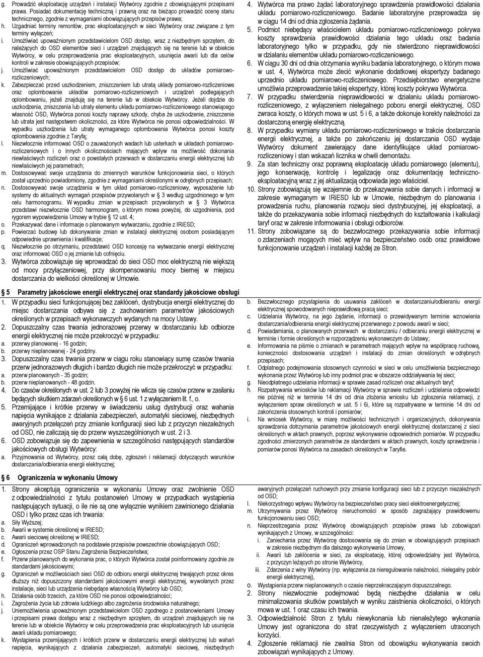 Uzgadniać terminy remontów, prac eksploatacyjnych w sieci Wytwórcy oraz związane z tym terminy wyłączeń; i.
