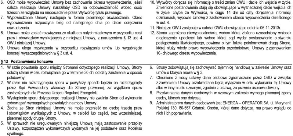 Umowa może zostać rozwiązana ze skutkiem natychmiastowym w przypadku cesji praw i obowiązków wynikających z niniejszej Umowy, z naruszeniem 13 ust. 4 OWU niniejszej Umowy. 9.