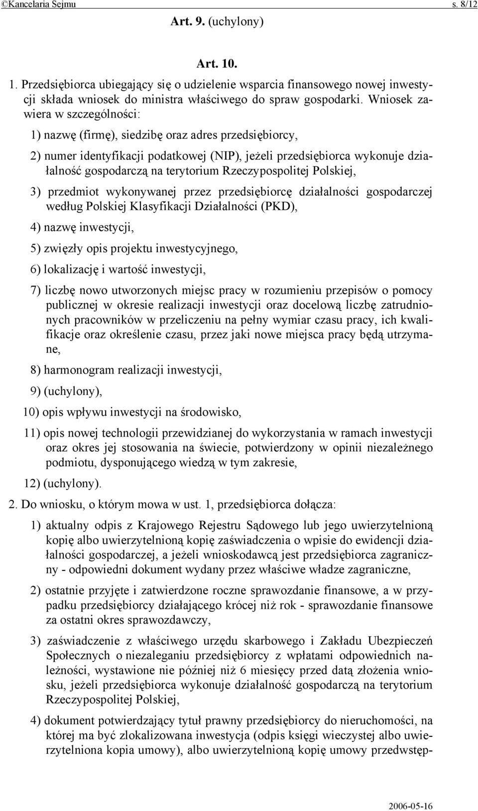 Rzeczypospolitej Polskiej, 3) przedmiot wykonywanej przez przedsiębiorcę działalności gospodarczej według Polskiej Klasyfikacji Działalności (PKD), 4) nazwę inwestycji, 5) zwięzły opis projektu