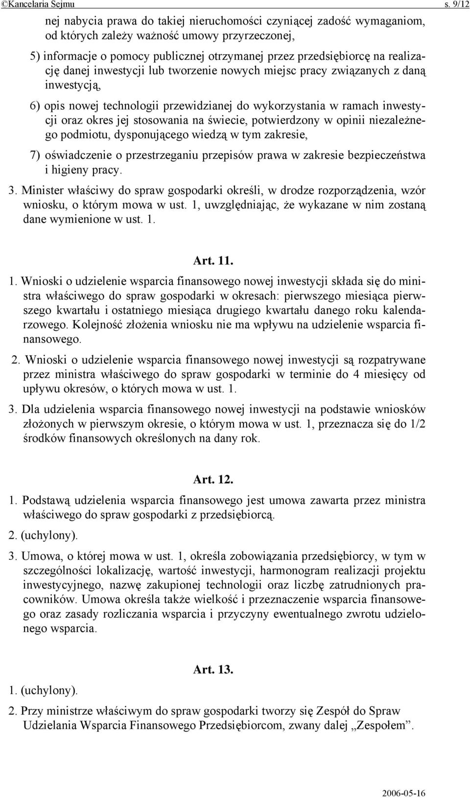 realizację danej inwestycji lub tworzenie nowych miejsc pracy związanych z daną inwestycją, 6) opis nowej technologii przewidzianej do wykorzystania w ramach inwestycji oraz okres jej stosowania na