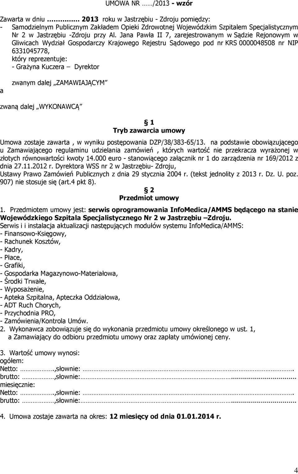 Jana Pawła II 7, zarejestrowanym w Sądzie Rejonowym w Gliwicach Wydział Gospodarczy Krajowego Rejestru Sądowego pod nr KRS 0000048508 nr NIP 6331045778, który reprezentuje: - Grażyna Kuczera Dyrektor