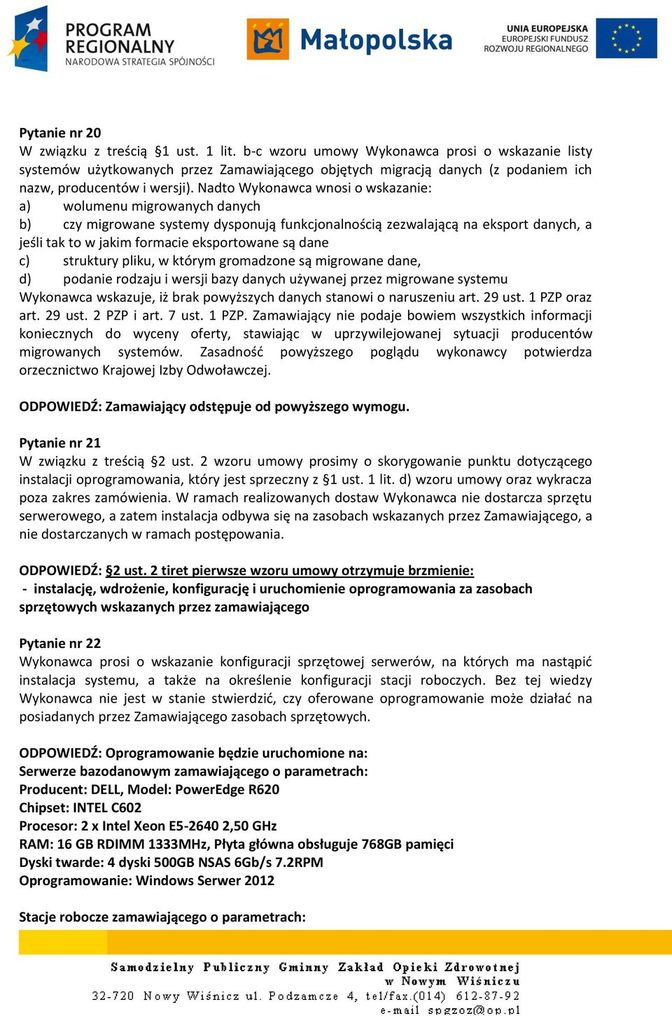 Nadto Wykonawca wnosi o wskazanie: a) wolumenu migrowanych danych b) czy migrowane systemy dysponują funkcjonalnością zezwalającą na eksport danych, a jeśli tak to w jakim formacie eksportowane są