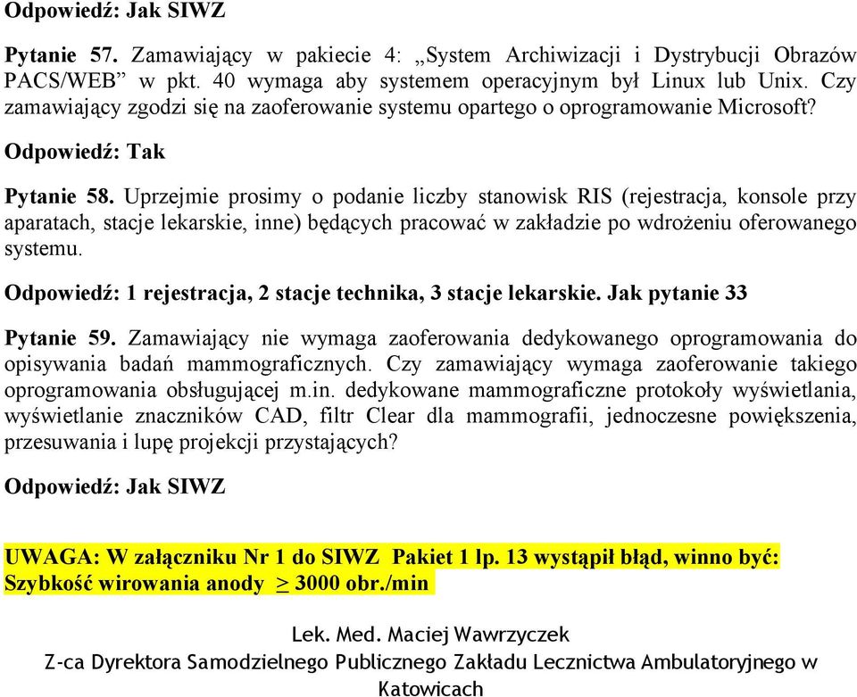 Uprzejmie prosimy o podanie liczby stanowisk RIS (rejestracja, konsole przy aparatach, stacje lekarskie, inne) będących pracować w zakładzie po wdrożeniu oferowanego systemu.