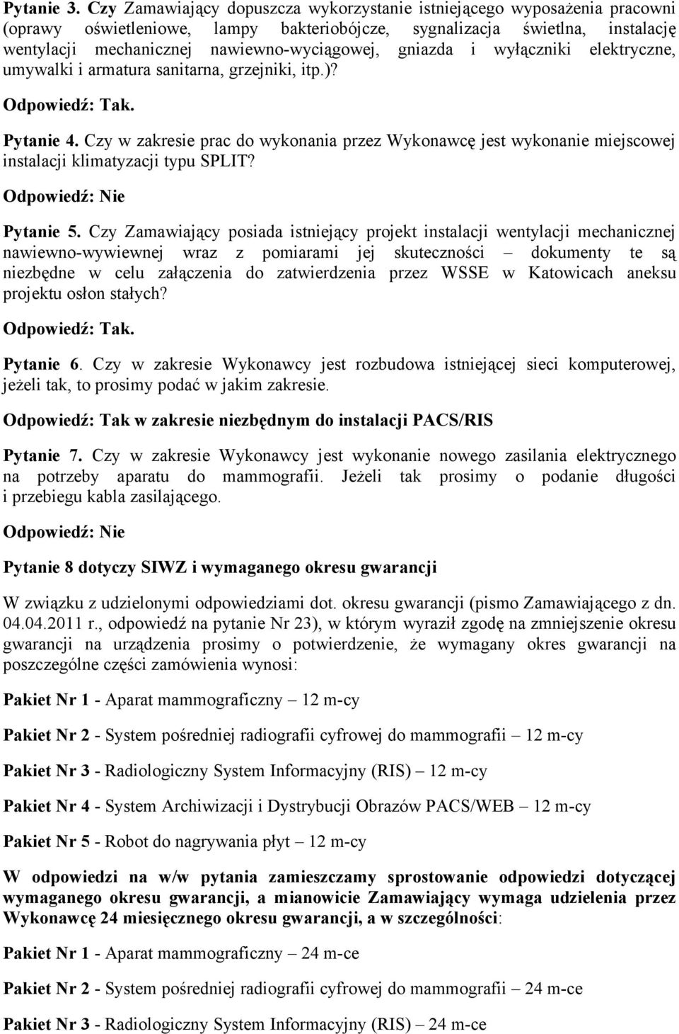 gniazda i wyłączniki elektryczne, umywalki i armatura sanitarna, grzejniki, itp.)? Odpowiedź: Tak. Pytanie 4.