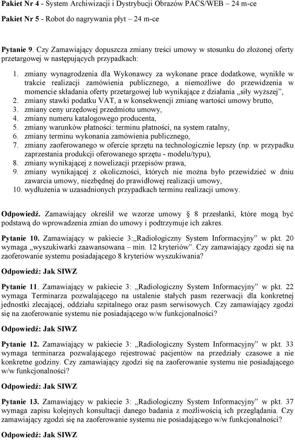 zmiany wynagrodzenia dla Wykonawcy za wykonane prace dodatkowe, wynikłe w trakcie realizacji zamówienia publicznego, a niemożliwe do przewidzenia w momencie składania oferty przetargowej lub