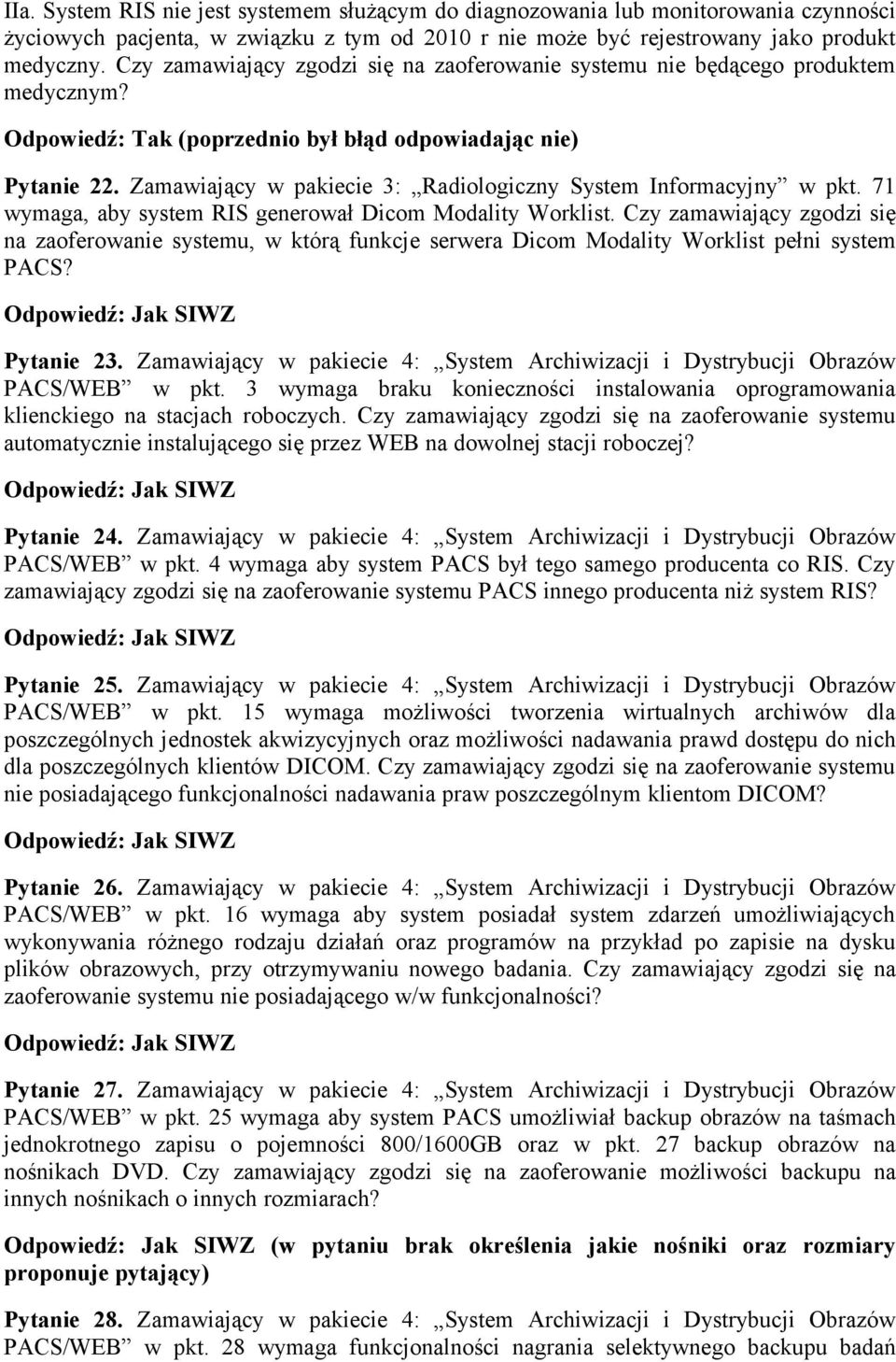 Zamawiający w pakiecie 3: Radiologiczny System Informacyjny w pkt. 71 wymaga, aby system RIS generował Dicom Modality Worklist.