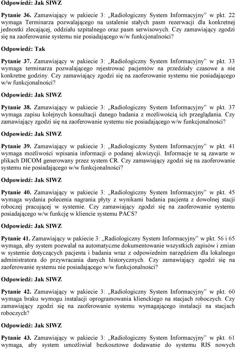 Czy zamawiający zgodzi się na Odpowiedź: Tak Pytanie 37. Zamawiający w pakiecie 3: Radiologiczny System Informacyjny w pkt.