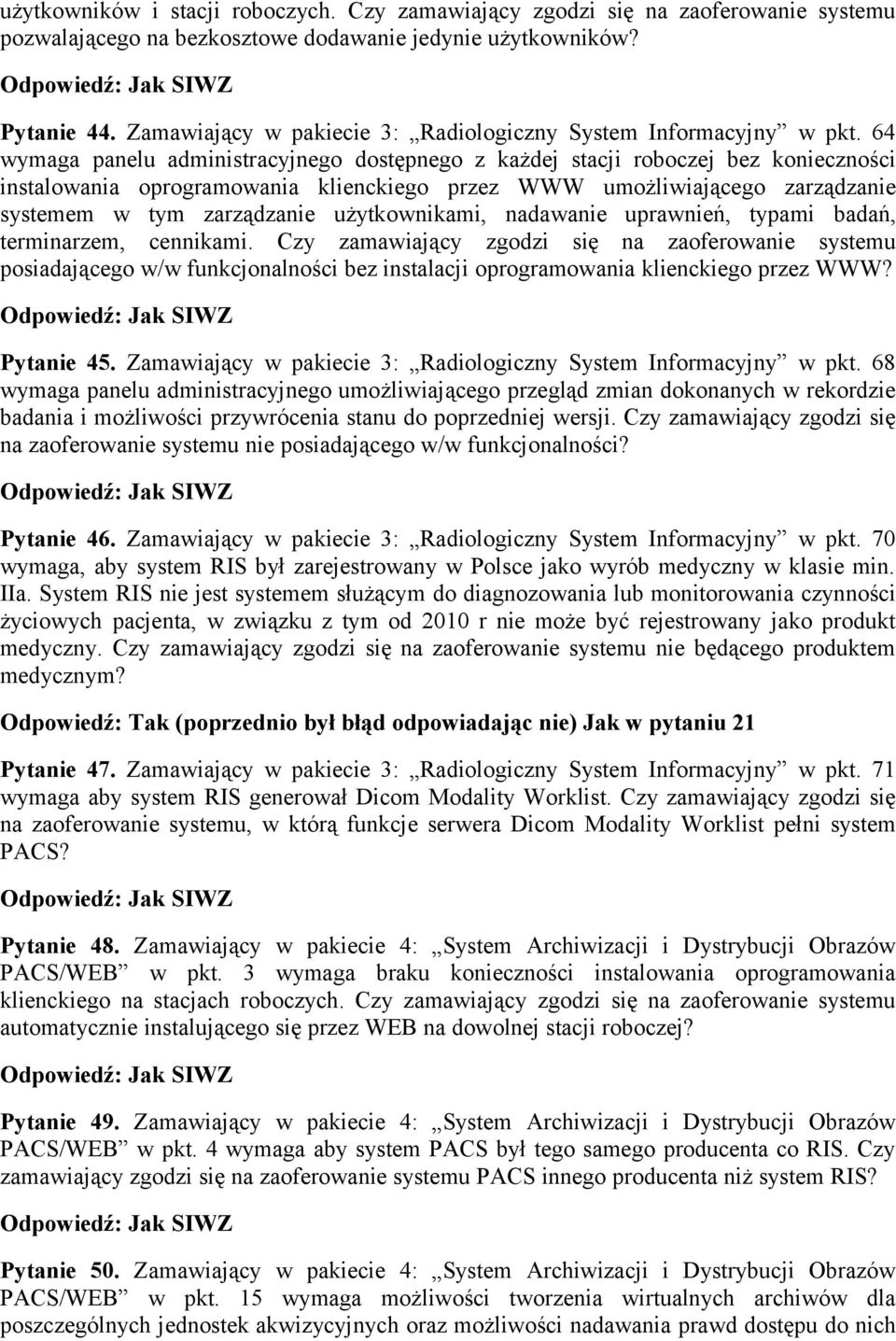 64 wymaga panelu administracyjnego dostępnego z każdej stacji roboczej bez konieczności instalowania oprogramowania klienckiego przez WWW umożliwiającego zarządzanie systemem w tym zarządzanie