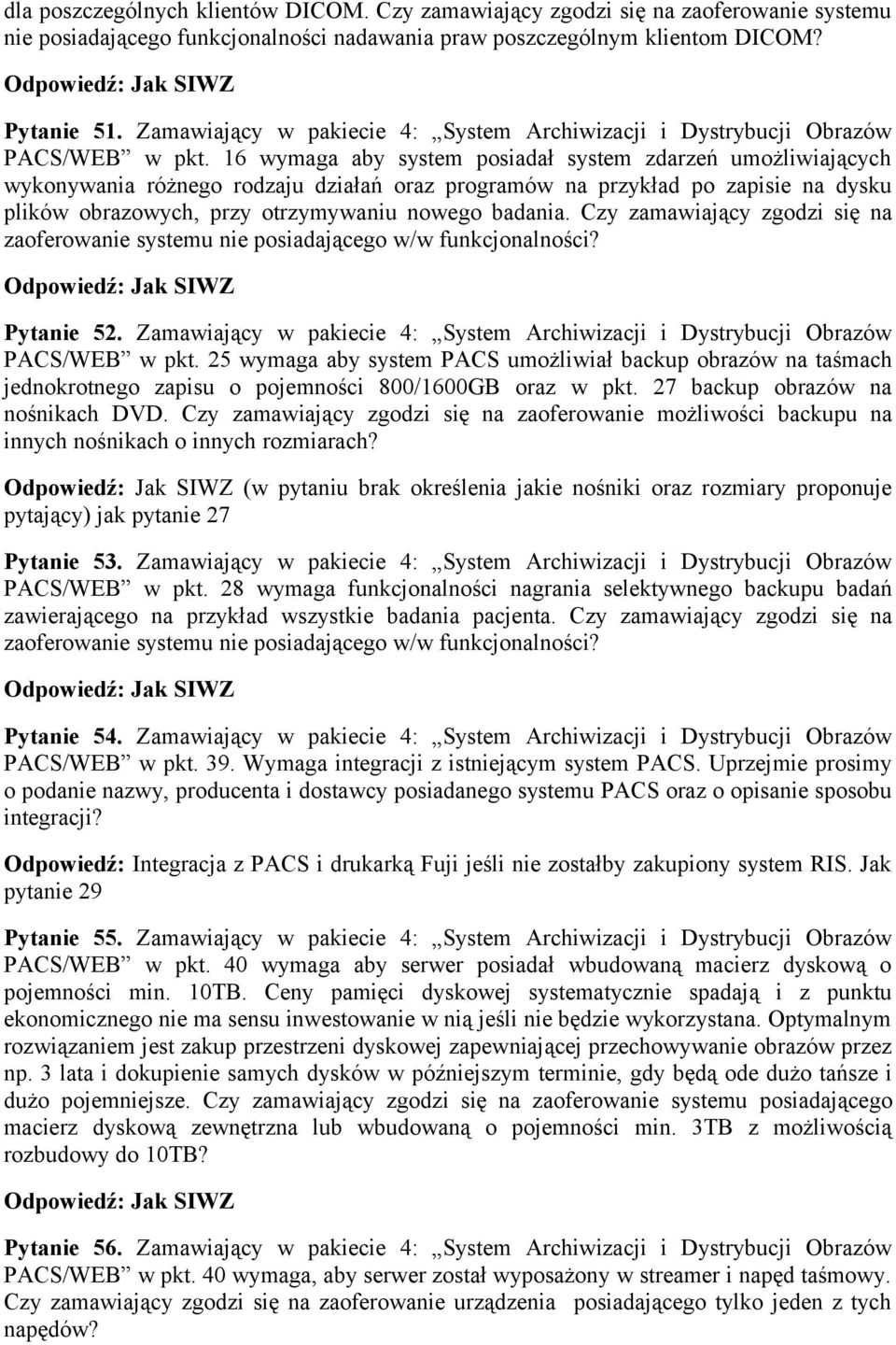 16 wymaga aby system posiadał system zdarzeń umożliwiających wykonywania różnego rodzaju działań oraz programów na przykład po zapisie na dysku plików obrazowych, przy otrzymywaniu nowego badania.