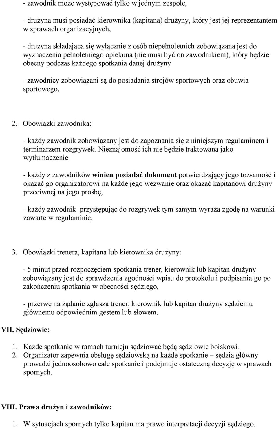 posiadania strojów sportowych oraz obuwia sportowego, 2. Obowiązki zawodnika: - każdy zawodnik zobowiązany jest do zapoznania się z niniejszym regulaminem i terminarzem rozgrywek.