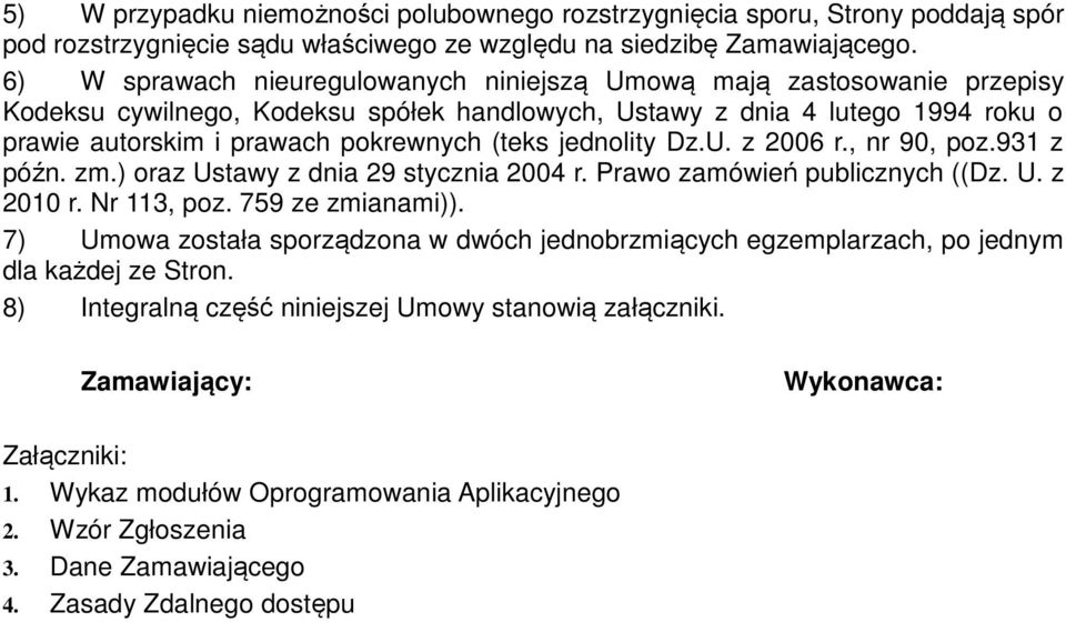 jednolity Dz.U. z 2006 r., nr 90, poz.931 z późn. zm.) oraz Ustawy z dnia 29 stycznia 2004 r. Prawo zamówień publicznych ((Dz. U. z 2010 r. Nr 113, poz. 759 ze zmianami)).