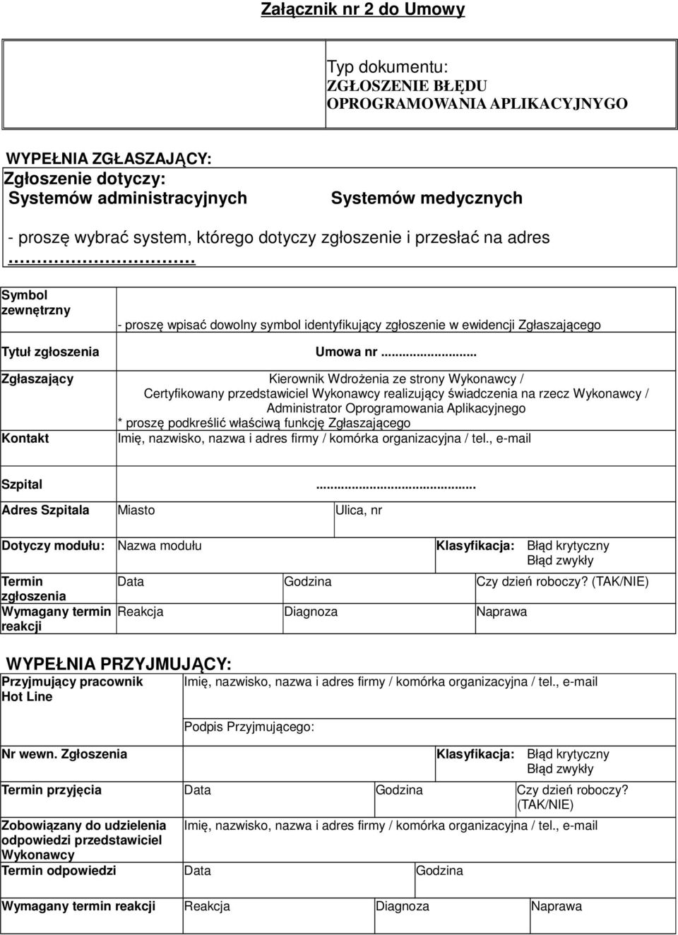 .. Zgłaszający Kierownik Wdrożenia ze strony Wykonawcy / Certyfikowany przedstawiciel Wykonawcy realizujący świadczenia na rzecz Wykonawcy / Administrator Oprogramowania Aplikacyjnego * proszę