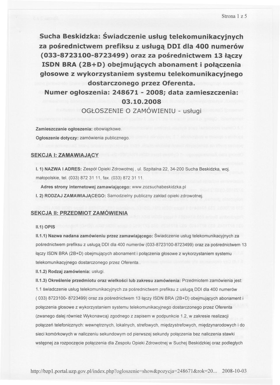 2008 OGLOSZENIEO ZAMÓWIENIU- uslugi Zamieszczanie ogloszenia: obowiazkowe. Ogloszenie dotyczy: zamówienia publicznego. SEKCJA I: ZAMAWIAJACY 1.1) NAZWA I ADRES: Zespól Opieki Zdrowotnej, ul.