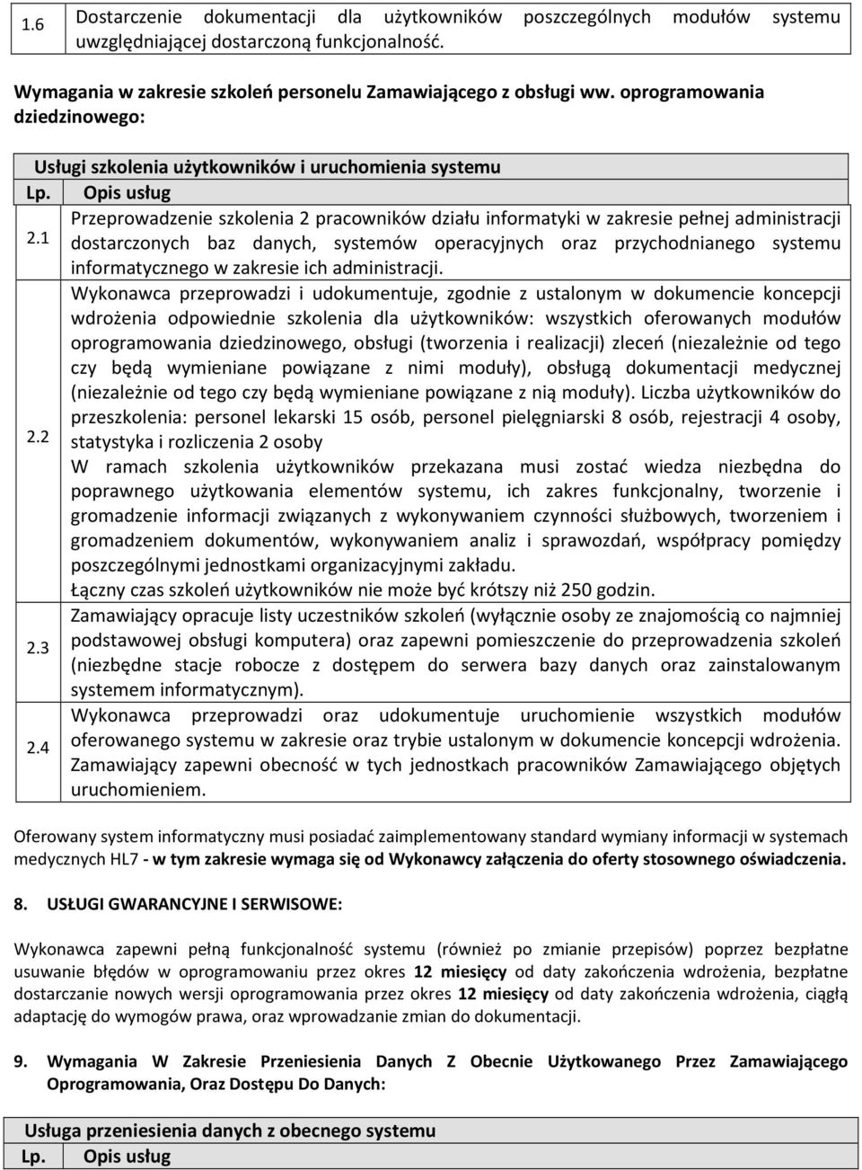 1 dostarczonych baz danych, systemów operacyjnych oraz przychodnianego systemu informatycznego w zakresie ich administracji.