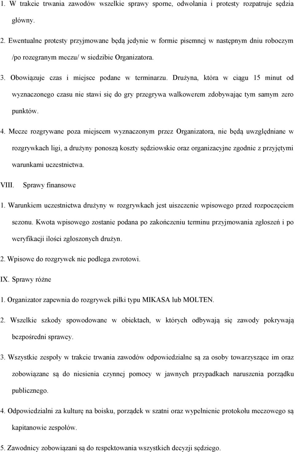 Drużyna, która w ciągu 15 minut od wyznaczonego czasu nie stawi się do gry przegrywa walkowerem zdobywając tym samym zero punktów. 4.