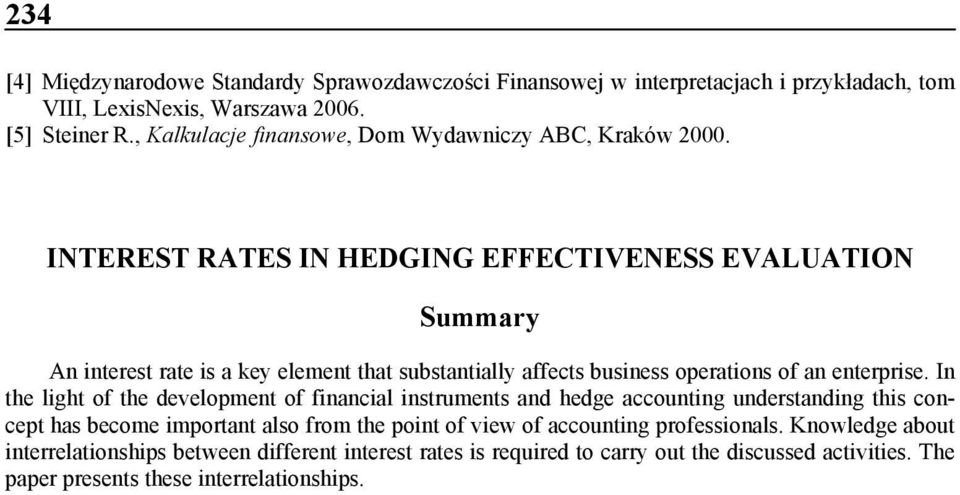 INTEREST RATES IN HEDGING EFFECTIVENESS EVALUATION Summary An interest rate is a key element that substantially affects business operations of an enterprise.