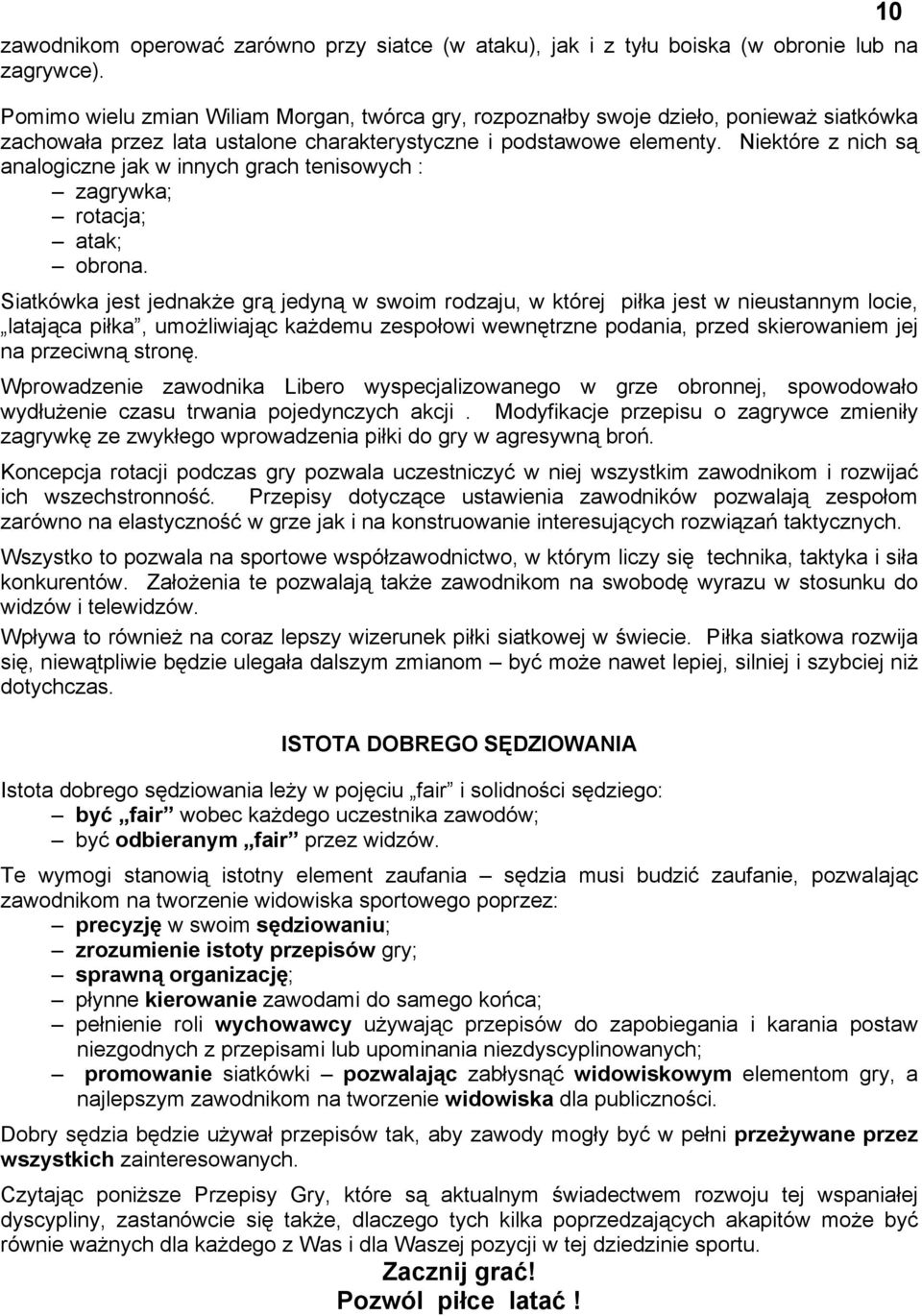 Niektóre z nich są analogiczne jak w innych grach tenisowych : zagrywka; rotacja; atak; obrona.