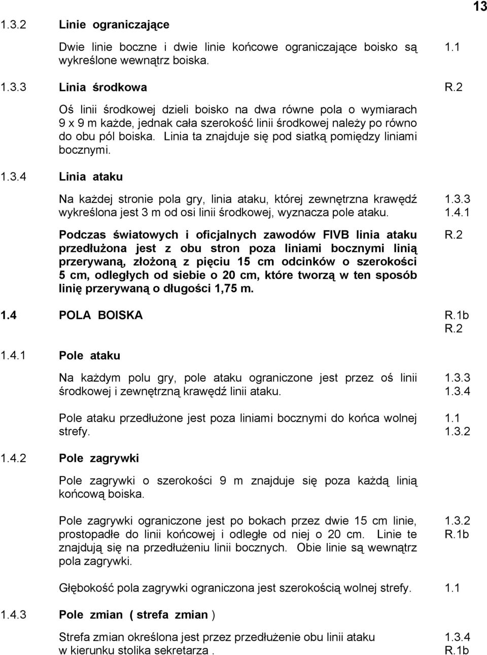Linia ta znajduje się pod siatką pomiędzy liniami bocznymi.