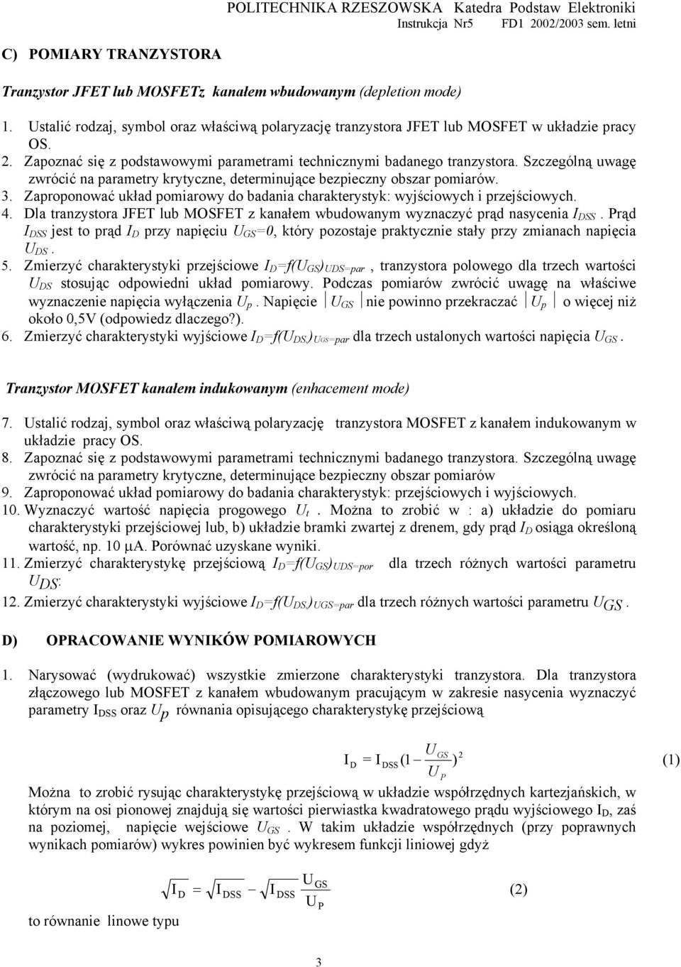 zczególą uwagę zwrócić a paramery kryycze, deermiujące bezpieczy obszar pomiarów. 3. Zapropoować układ pomiarowy do badaia charakerysyk: wyjściowych i przejściowych.