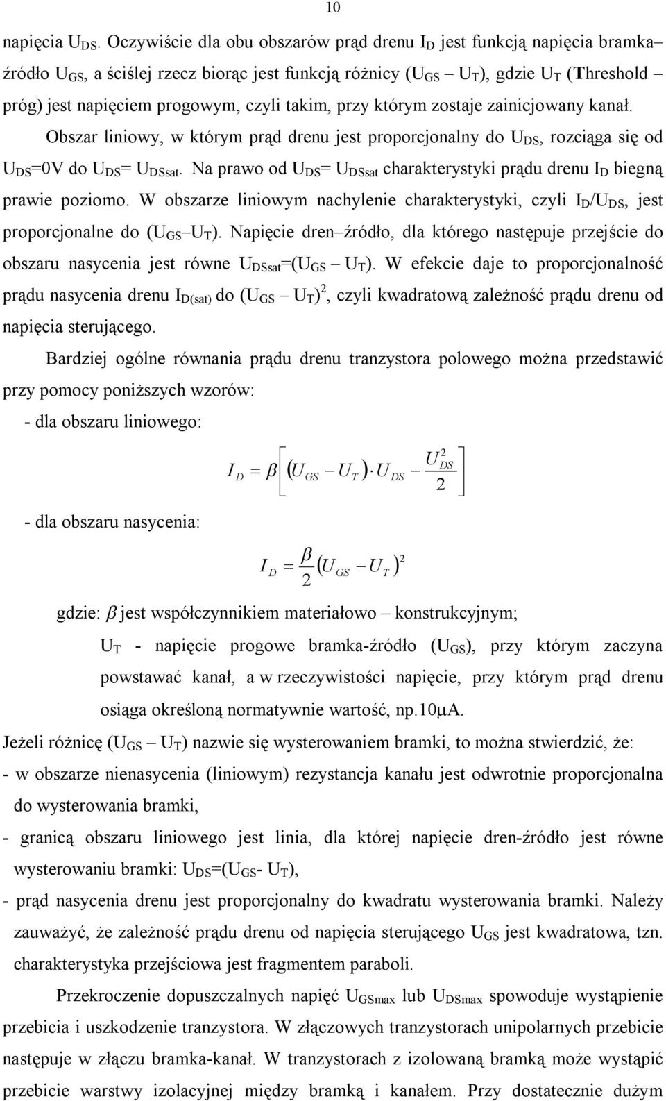 takim, przy którym zostaje zainicjowany kanał. Obszar liniowy, w którym prąd drenu jest proporcjonalny do U S, rozciąga się od U S =0V do U S = U Ssat.