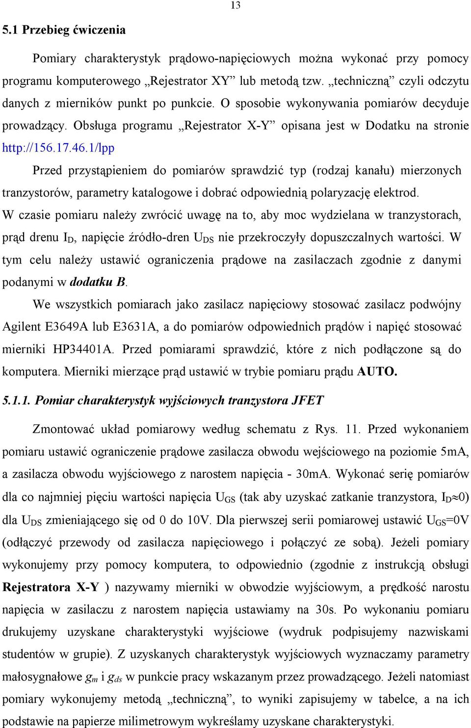 1/lpp Przed przystąpieniem do pomiarów sprawdzić typ (rodzaj kanału) mierzonych tranzystorów, parametry katalogowe i dobrać odpowiednią polaryzację elektrod.