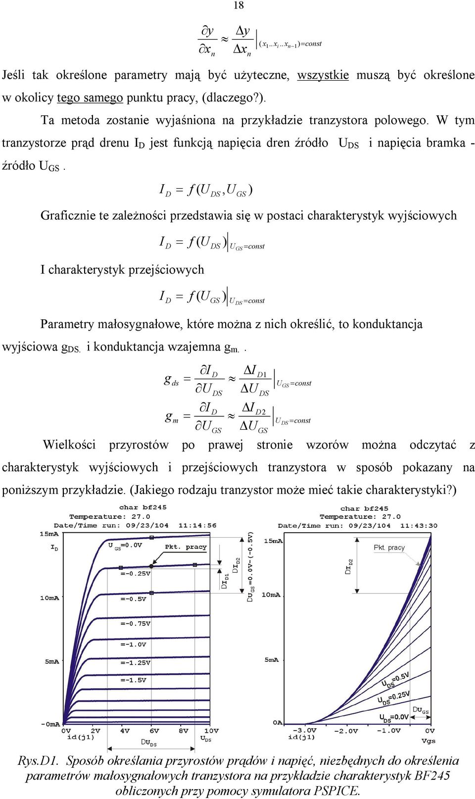 I = f ( U S, U GS ) Graficznie te zależności przedstawia się w postaci charakterystyk wyjściowych I charakterystyk przejściowych I = f ( U S ) U = const GS I = f ( UGS ) U = const Parametry