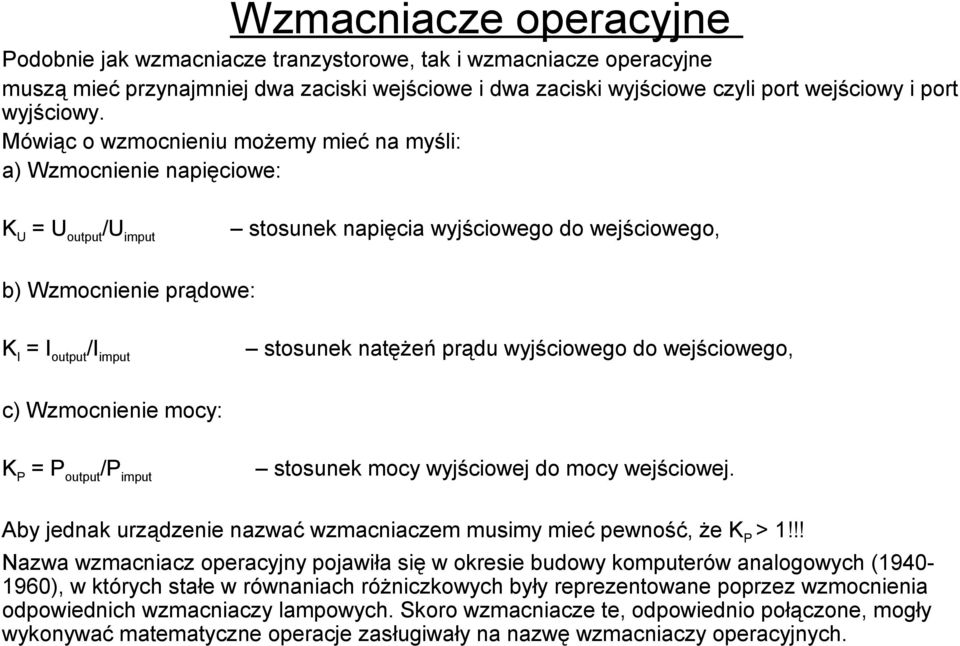 natężeń prądu wyjściowego do wejściowego, c) Wzmocnienie mocy: K P = P output /P imput stosunek mocy wyjściowej do mocy wejściowej.