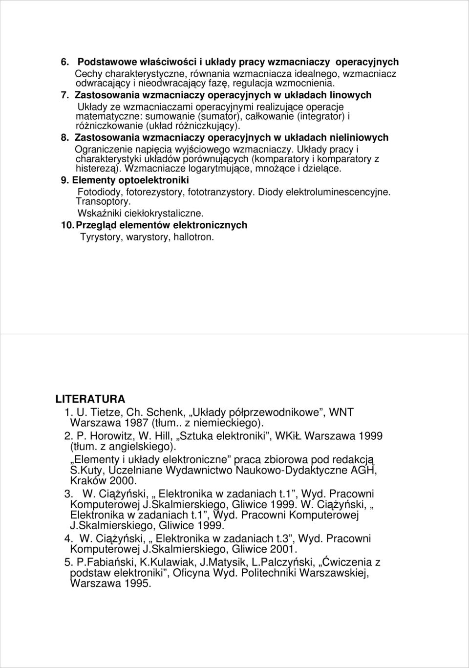 róŝniczkujący). 8. Zastosowania wzmacniaczy operacyjnych w układach nieliniowych Ograniczenie napięcia wyjściowego wzmacniaczy.