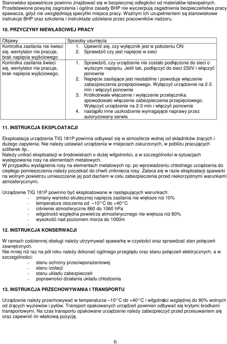 Ważnym ich uzupełnieniem są stanowiskowe instrukcje BHP oraz szkolenia i instruktaże udzielane przez pracowników nadzoru. 10.