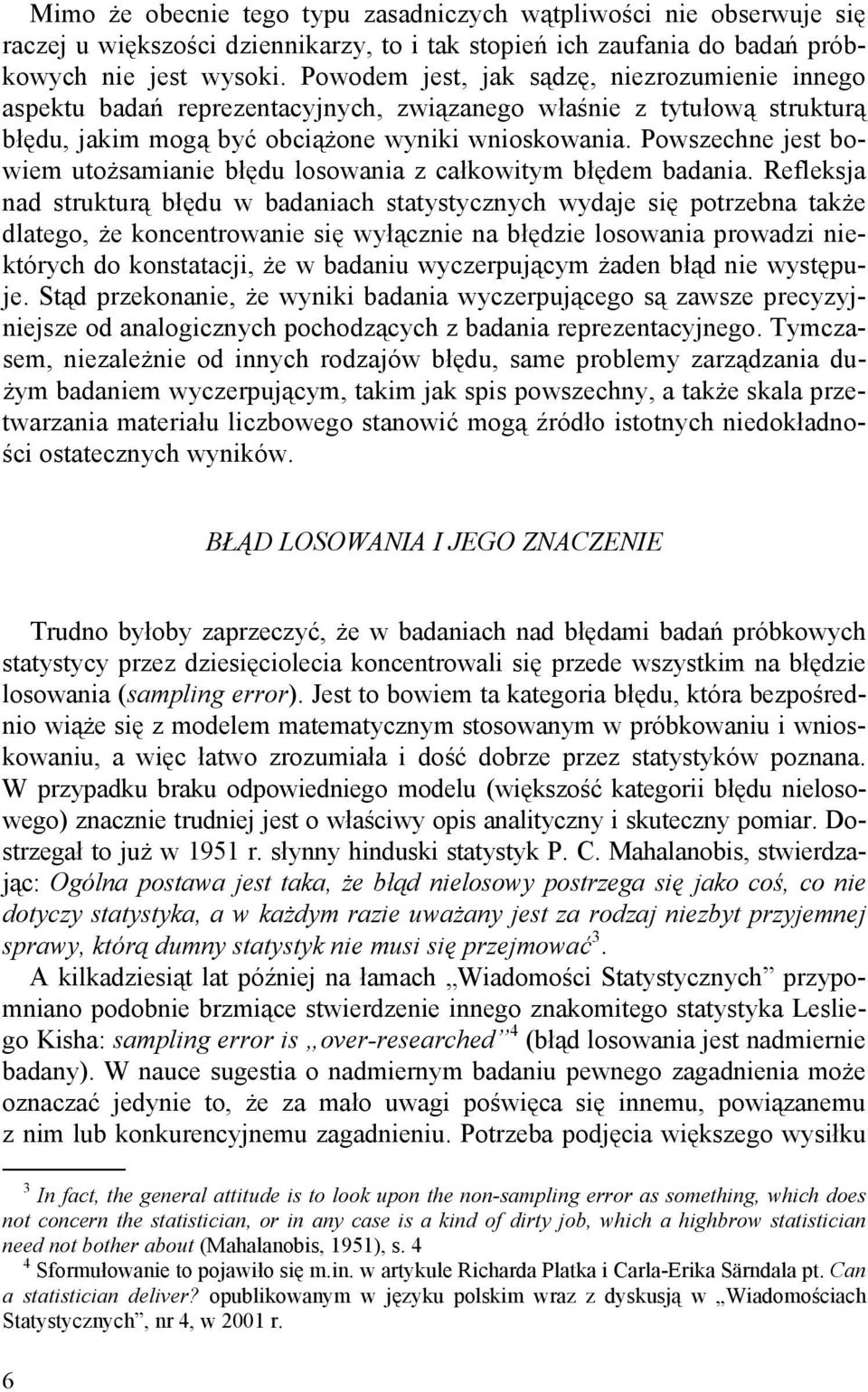 Powszechne jest bowiem utożsamianie błędu losowania z całkowitym błędem badania.