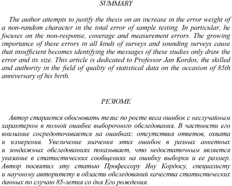 The growing importance of these errors in all kinds of surveys and sounding surveys cause that insufficient becomes identifying the messages of these studies only draw the error and its size.