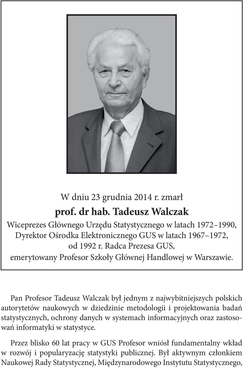 Radca Prezesa GUS, emerytowany Profesor Szkoły Głównej Handlowej w Warszawie.