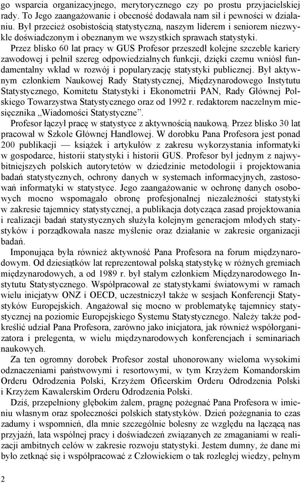 Przez blisko 60 lat pracy w GUS Profesor przeszedł kolejne szczeble kariery zawodowej i pełnił szereg odpowiedzialnych funkcji, dzięki czemu wniósł fundamentalny wkład w rozwój i popularyzację