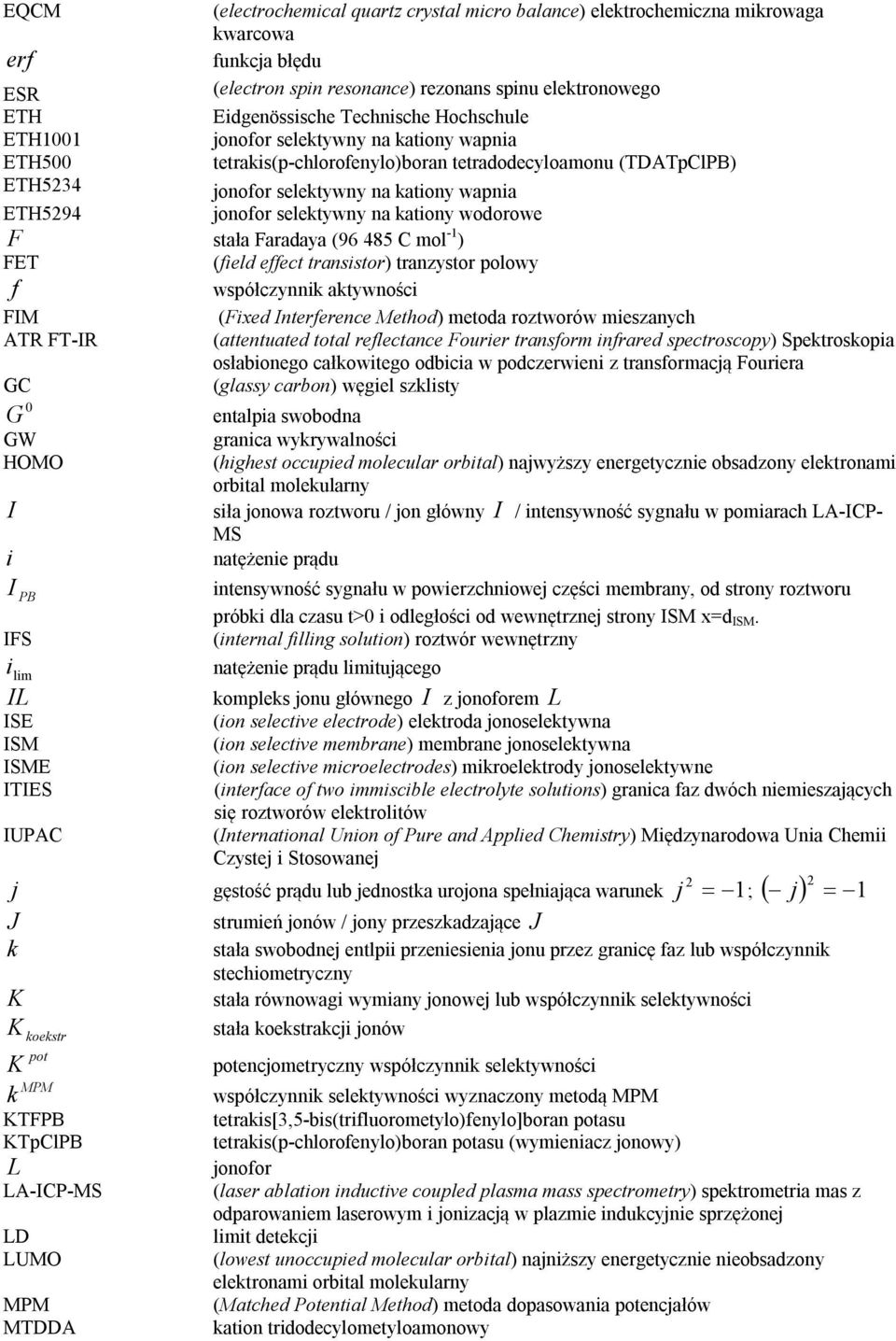 kationy wodorowe F stała Faradaya (96 485 C mol -1 ) FET (field effect transistor) tranzystor polowy f współczynnik aktywności FIM (Fixed Interference Method) metoda roztworów mieszanych ATR FT-IR