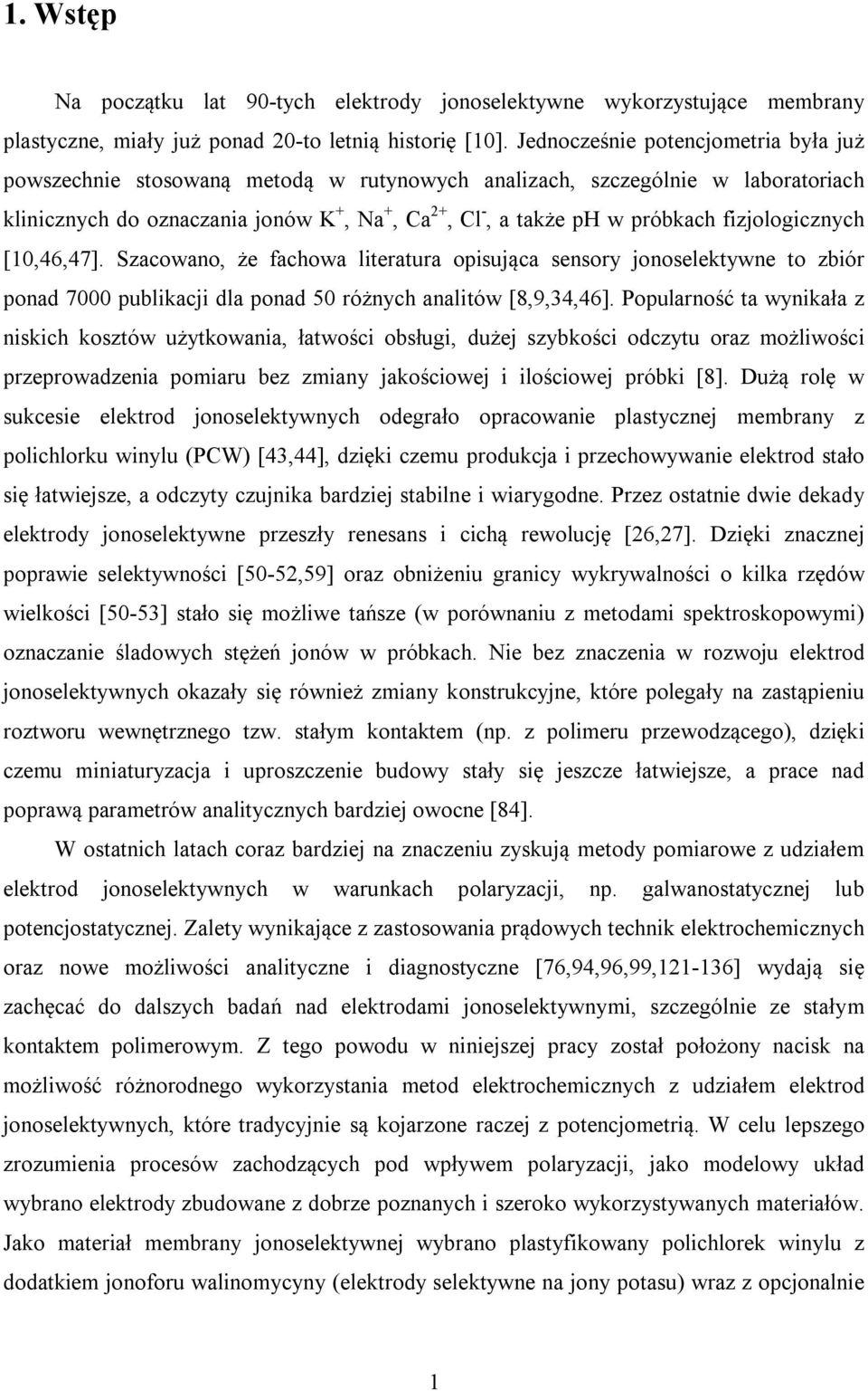 fizjologicznych [10,46,47]. Szacowano, że fachowa literatura opisująca sensory jonoselektywne to zbiór ponad 7000 publikacji dla ponad 50 różnych analitów [8,9,34,46].