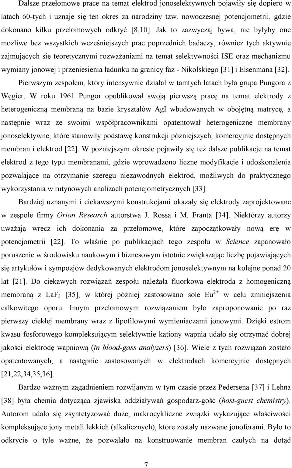 Jak to zazwyczaj bywa, nie byłyby one możliwe bez wszystkich wcześniejszych prac poprzednich badaczy, również tych aktywnie zajmujących się teoretycznymi rozważaniami na temat selektywności ISE oraz