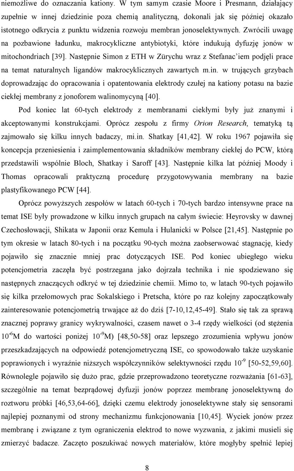 jonoselektywnych. Zwrócili uwagę na pozbawione ładunku, makrocykliczne antybiotyki, które indukują dyfuzję jonów w mitochondriach [39].