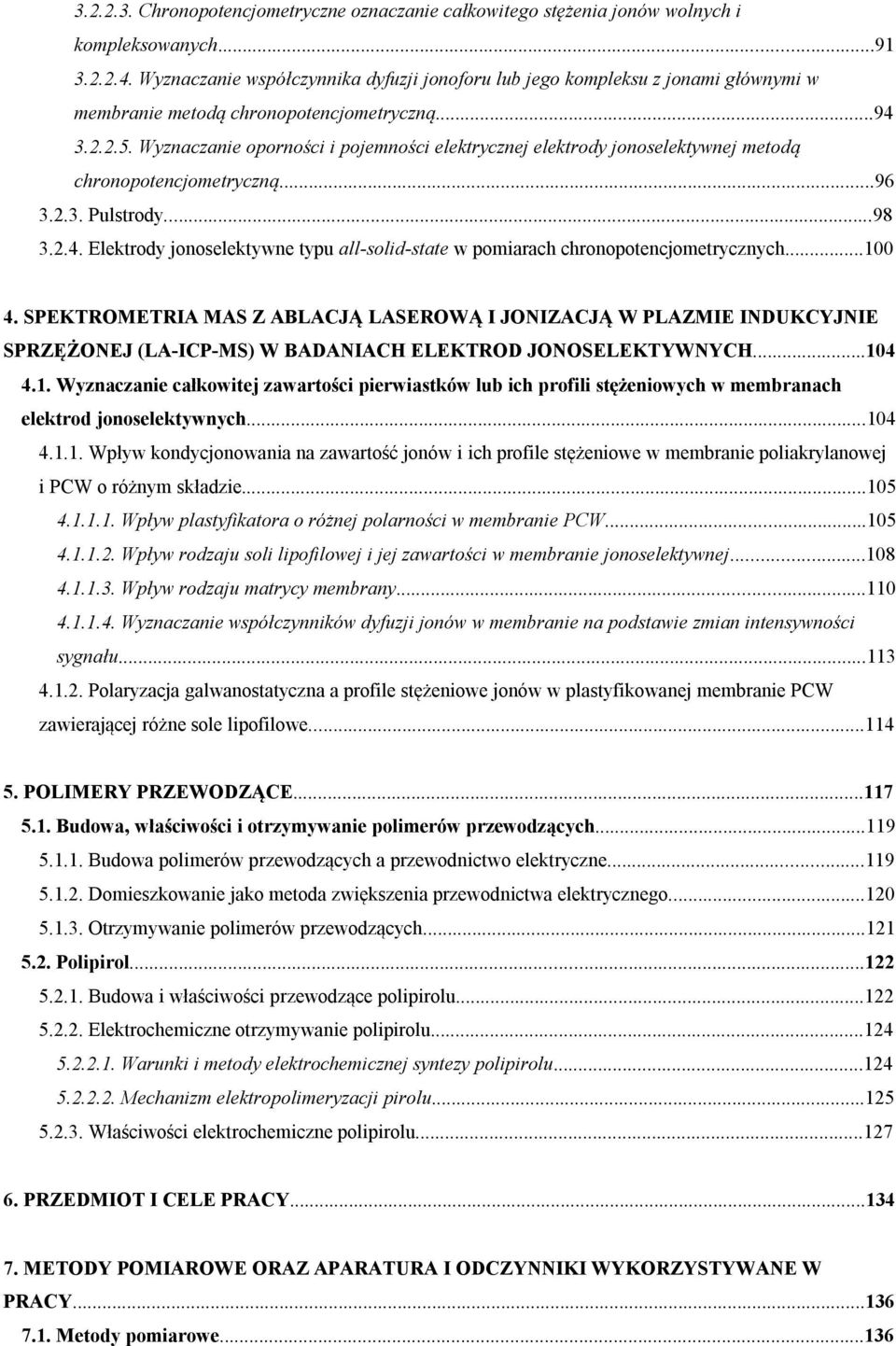 Wyznaczanie oporności i pojemności elektrycznej elektrody jonoselektywnej metodą chronopotencjometryczną...96 3.2.3. Pulstrody...98 3.2.4.