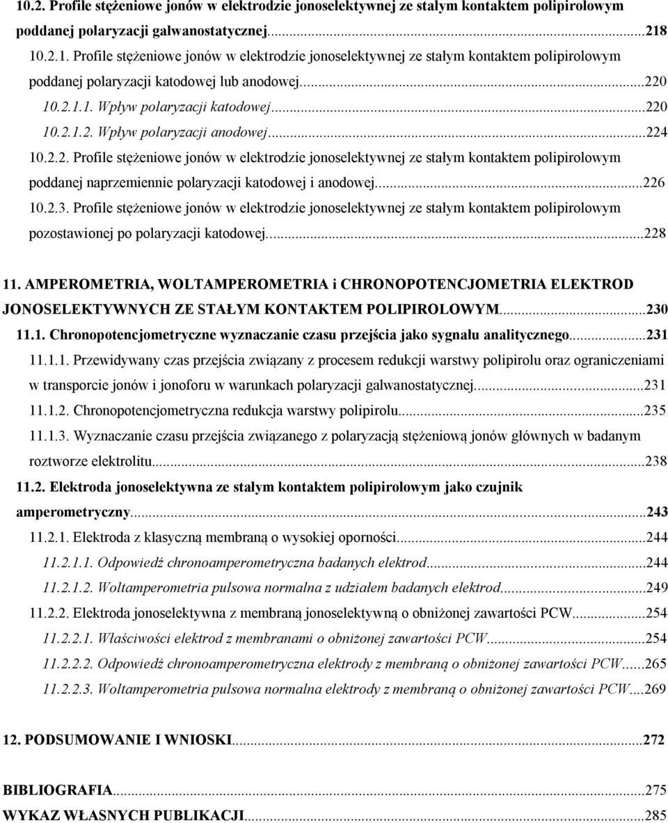 ..226 10.2.3. Profile stężeniowe jonów w elektrodzie jonoselektywnej ze stałym kontaktem polipirolowym pozostawionej po polaryzacji katodowej...228 11.