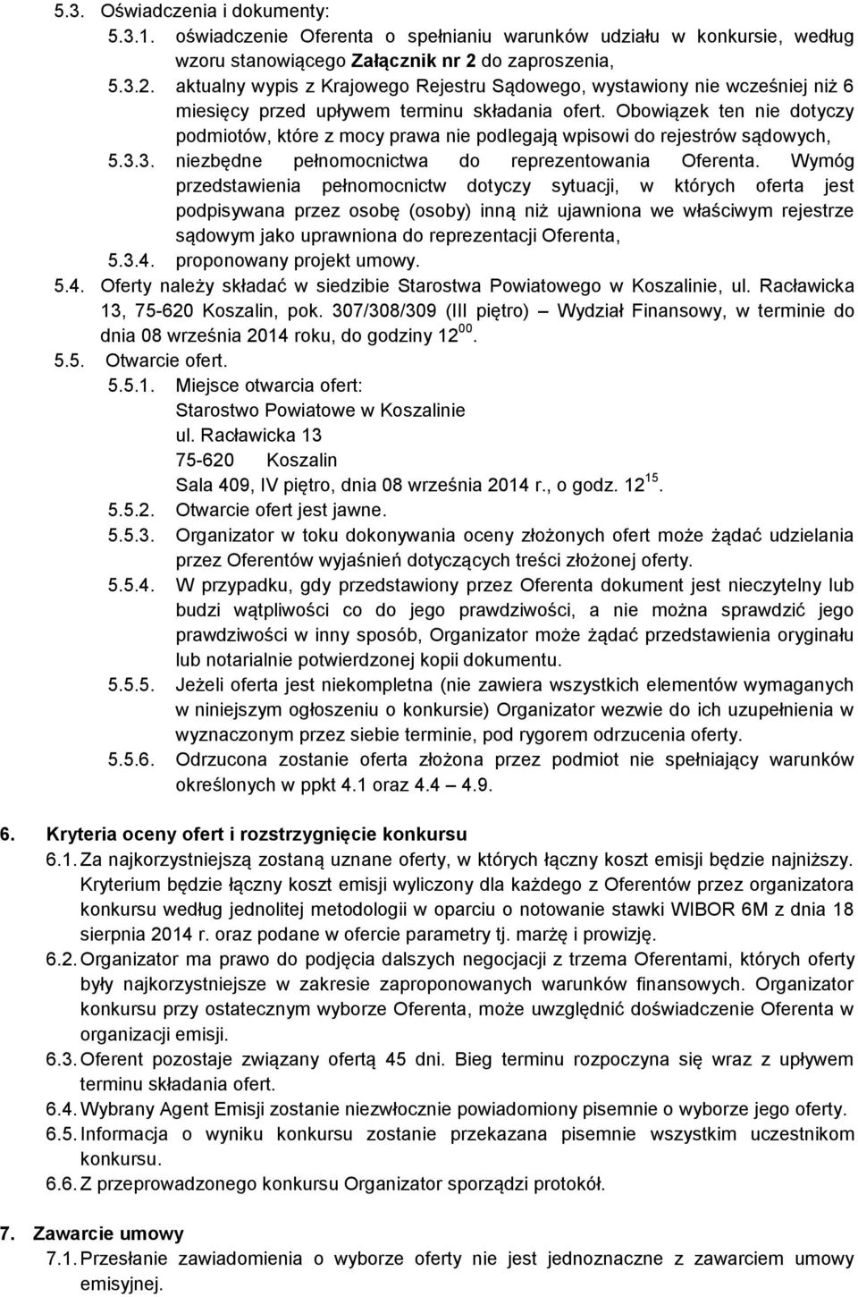 Obowiązek ten nie dotyczy podmiotów, które z mocy prawa nie podlegają wpisowi do rejestrów sądowych, 5.3.3. niezbędne pełnomocnictwa do reprezentowania Oferenta.