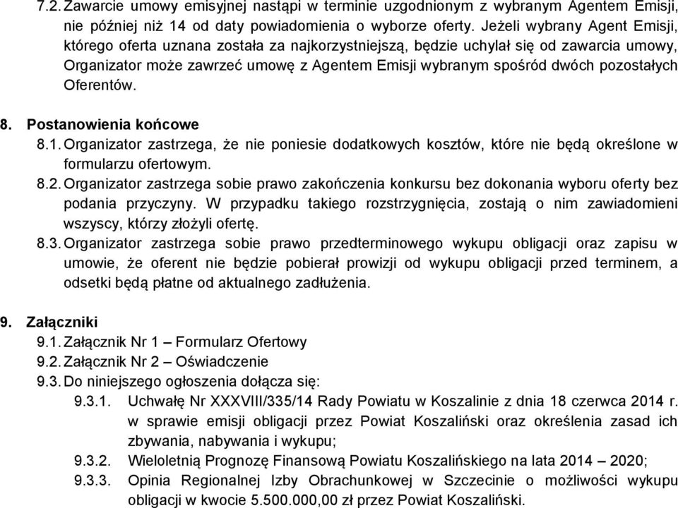 pozostałych Oferentów. 8. Postanowienia końcowe 8.1. Organizator zastrzega, że nie poniesie dodatkowych kosztów, które nie będą określone w formularzu ofertowym. 8.2.