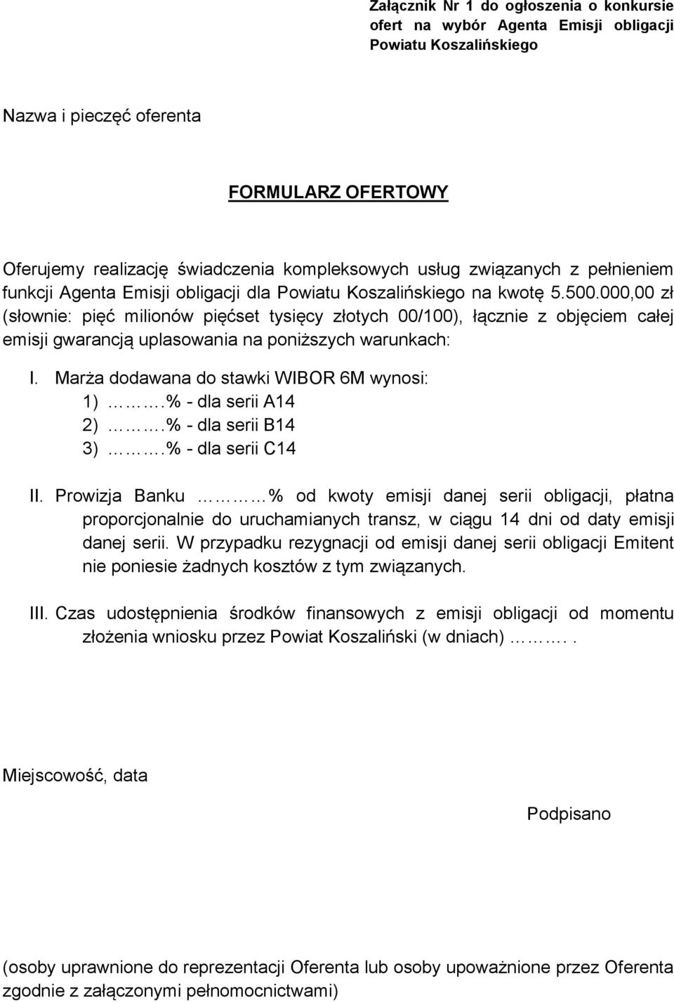 000,00 zł (słownie: pięć milionów pięćset tysięcy złotych 00/100), łącznie z objęciem całej emisji gwarancją uplasowania na poniższych warunkach: I. Marża dodawana do stawki WIBOR 6M wynosi: 1).