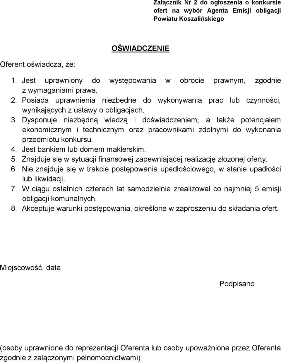 Dysponuje niezbędną wiedzą i doświadczeniem, a także potencjałem ekonomicznym i technicznym oraz pracownikami zdolnymi do wykonania przedmiotu konkursu. 4. Jest bankiem lub domem maklerskim. 5.