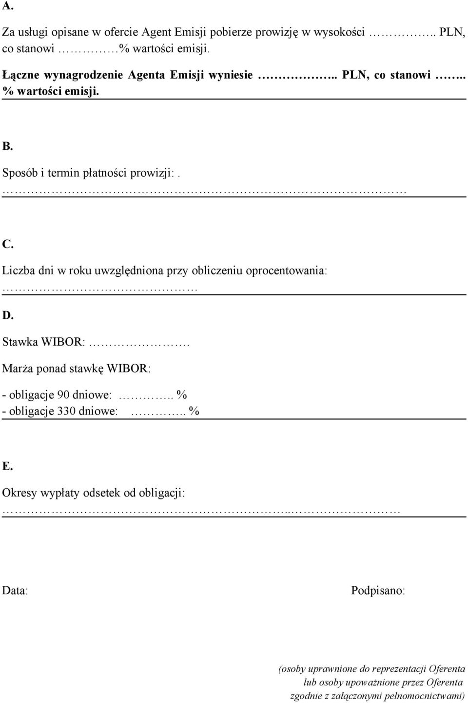 Liczba dni w roku uwzględniona przy obliczeniu oprocentowania: D. Stawka WIBOR:. Marża ponad stawkę WIBOR: - obligacje 90 dniowe:.