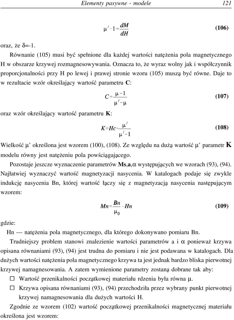 Daje to w rezultacie wzór określający wartość parametru C: (107) oraz wzór określający wartość parametru K: (108) Wielkość µ określona jest wzorem (100), (108).