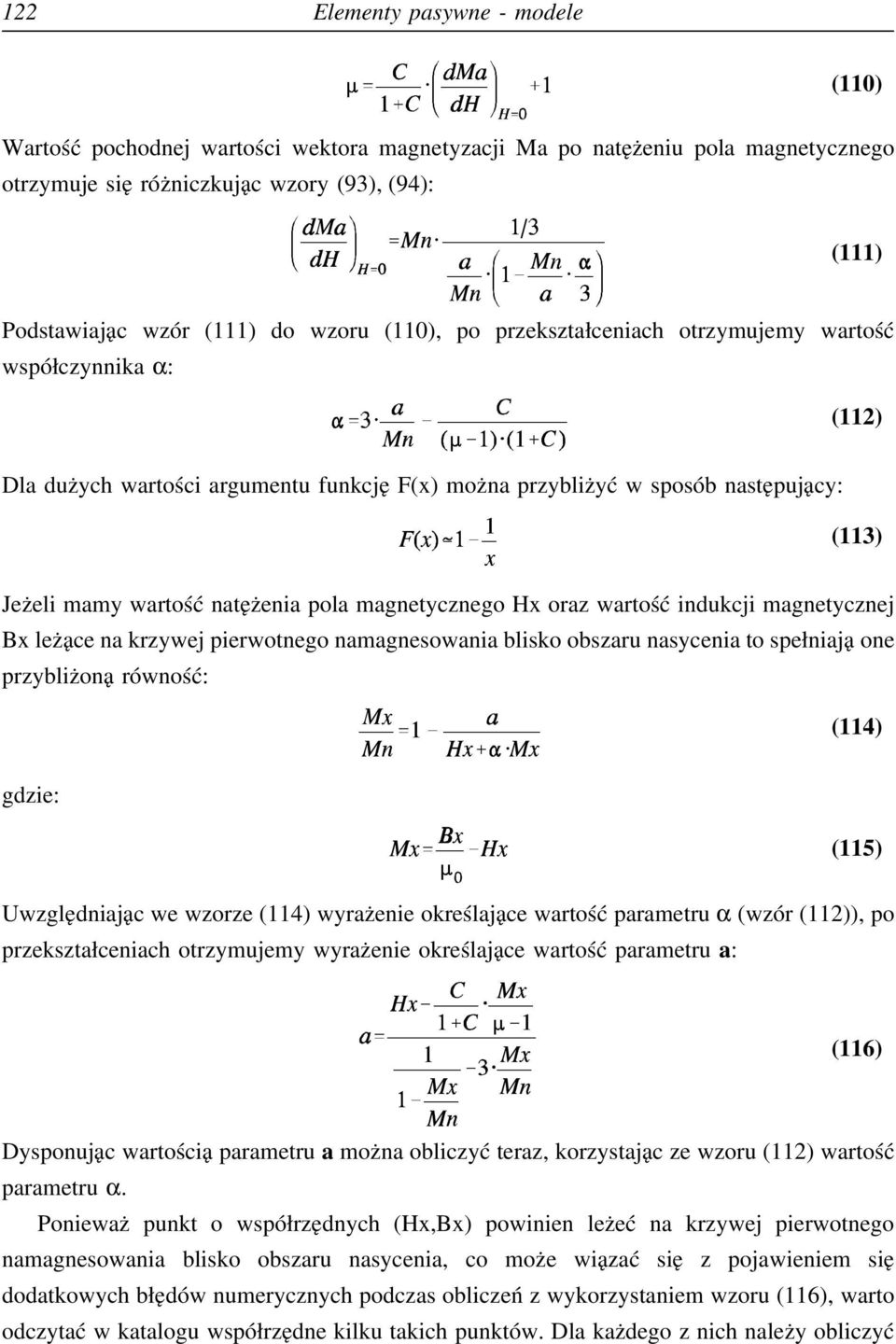 magnetycznego Hx oraz wartość indukcji magnetycznej Bx leżące na krzywej pierwotnego namagnesowania blisko obszaru nasycenia to spełniają one przybliżoną równość: (114) (115) Uwzględniając we wzorze