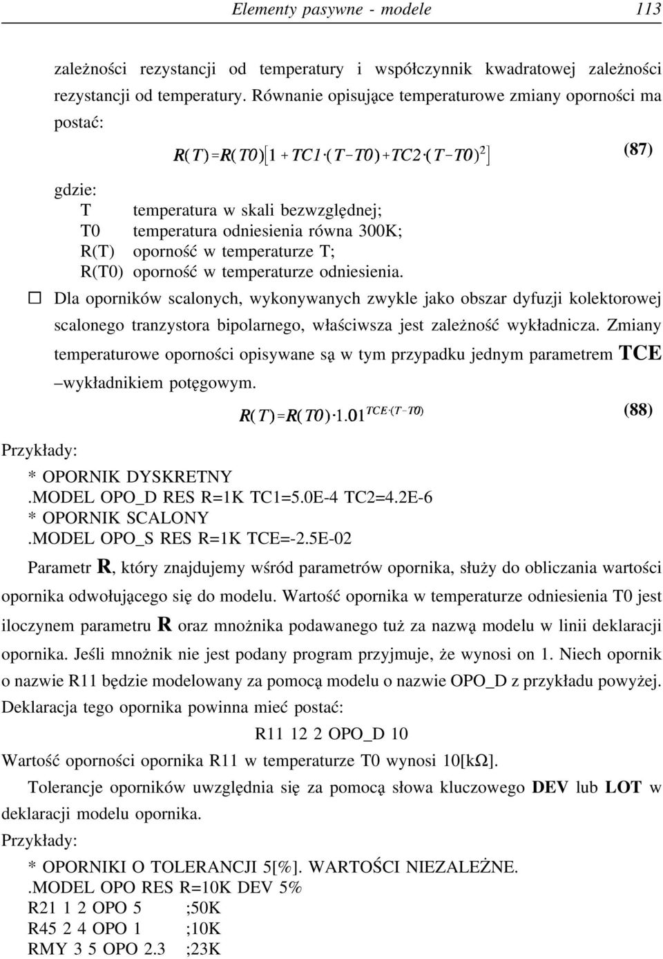 odniesienia. Dla oporników scalonych, wykonywanych zwykle jako obszar dyfuzji kolektorowej scalonego tranzystora bipolarnego, właściwsza jest zależność wykładnicza.