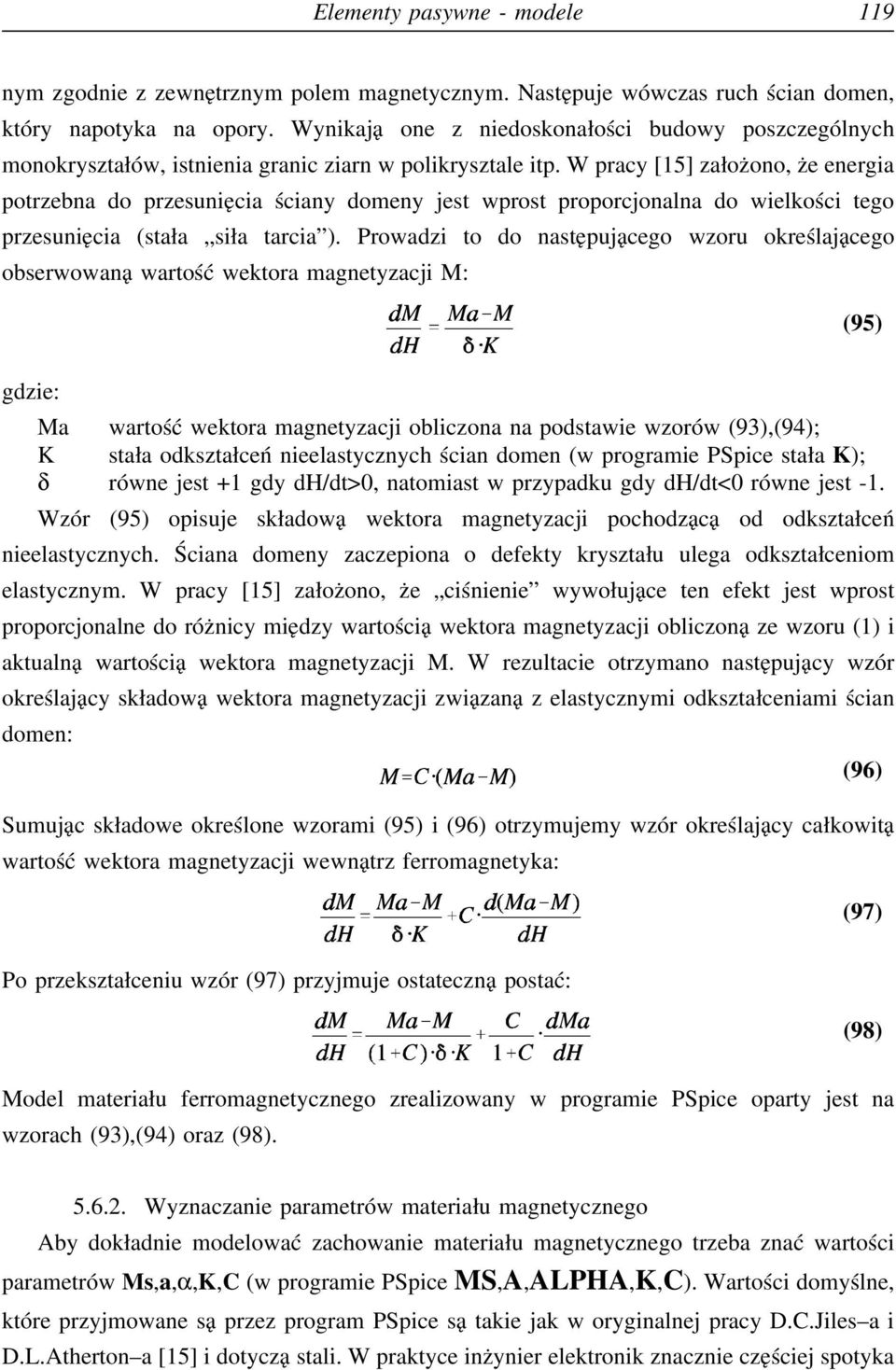 W pracy [15] założono, że energia potrzebna do przesunięcia ściany domeny jest wprost proporcjonalna do wielkości tego przesunięcia (stała siła tarcia ).